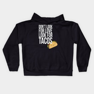 Don't look for love look for tacos Kids Hoodie